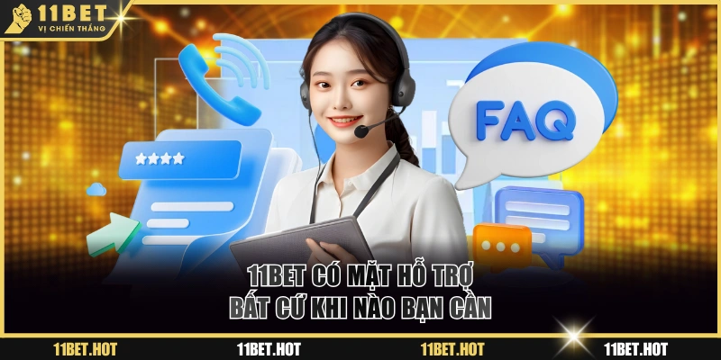 11BET có mặt hỗ trợ bất cứ khi nào bạn cần