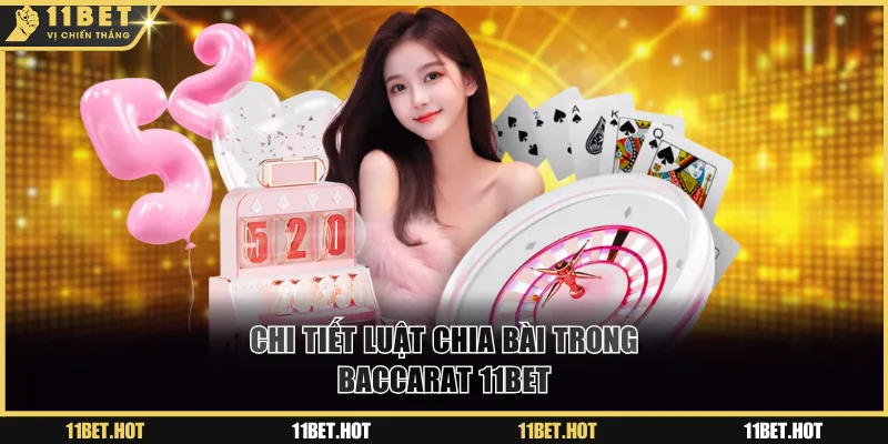 Chi tiết luật chia bài trong Baccarat 11BET