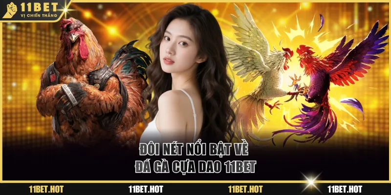 Đôi nét nổi bật về đá gà cựa dao 11BET