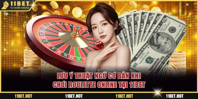 Lưu ý thuật ngữ cơ bản khi chơi Roulette online tại 11BET