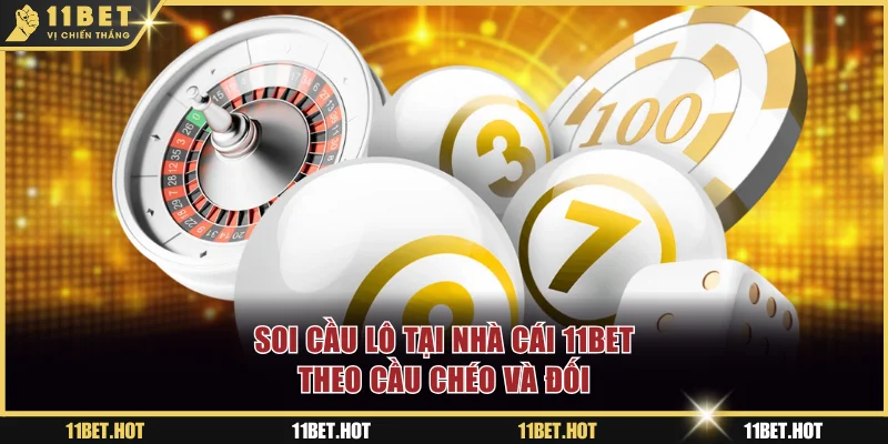 Soi cầu lô tại nhà cái 11BET theo cầu chéo và đối
