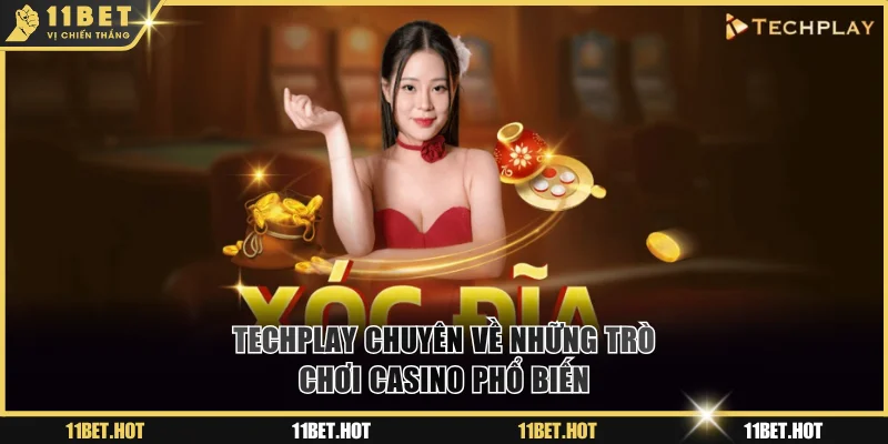 Techplay cung cấp những game casino 11BET thân thuộc