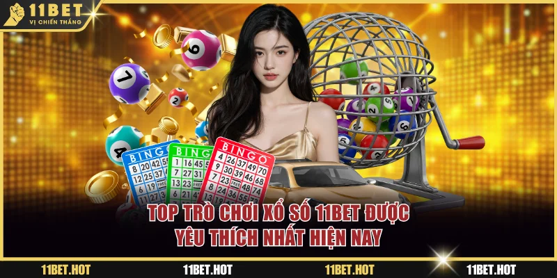 Top trò chơi xổ số 11BET được yêu thích nhất