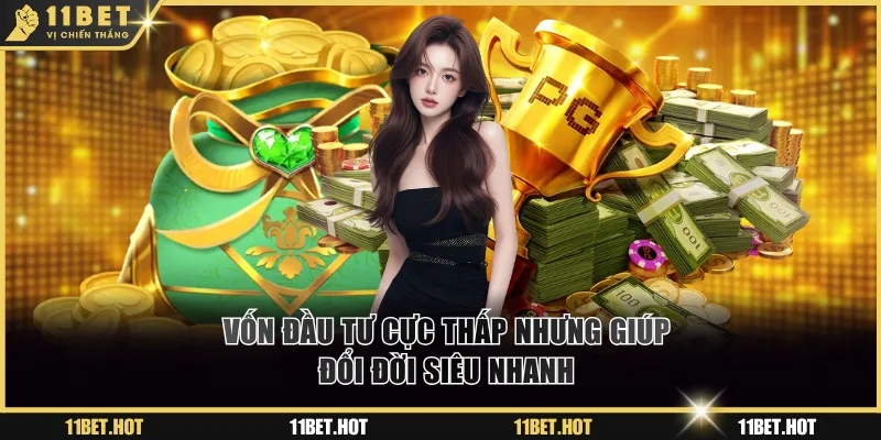 Vốn đầu tư cực thấp nhưng giúp đổi đời siêu nhanh